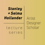 Stanley & Selma Hollander Visiting Artists, Designers, and Scholars Announced for 2024-2025